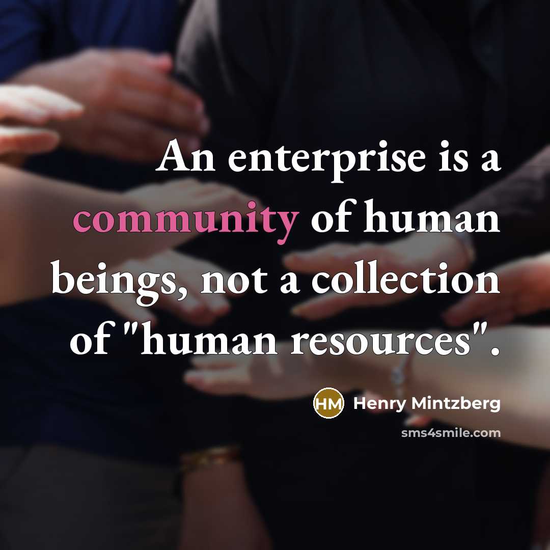 “An enterprise is a community of human beings, not a…” quote by Henry Mintzberg