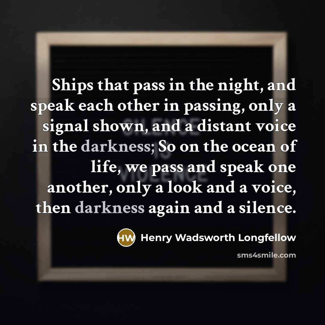“Ships that pass in the night, and speak each other…” quote by Henry Wadsworth Longfellow