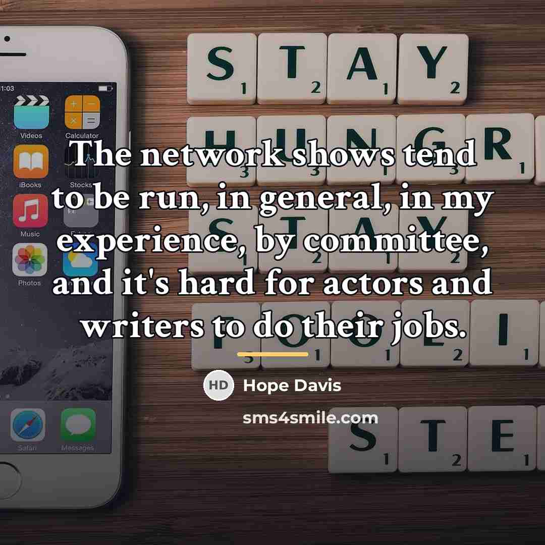“The network shows tend to be run, in general, in…” quote by Hope Davis