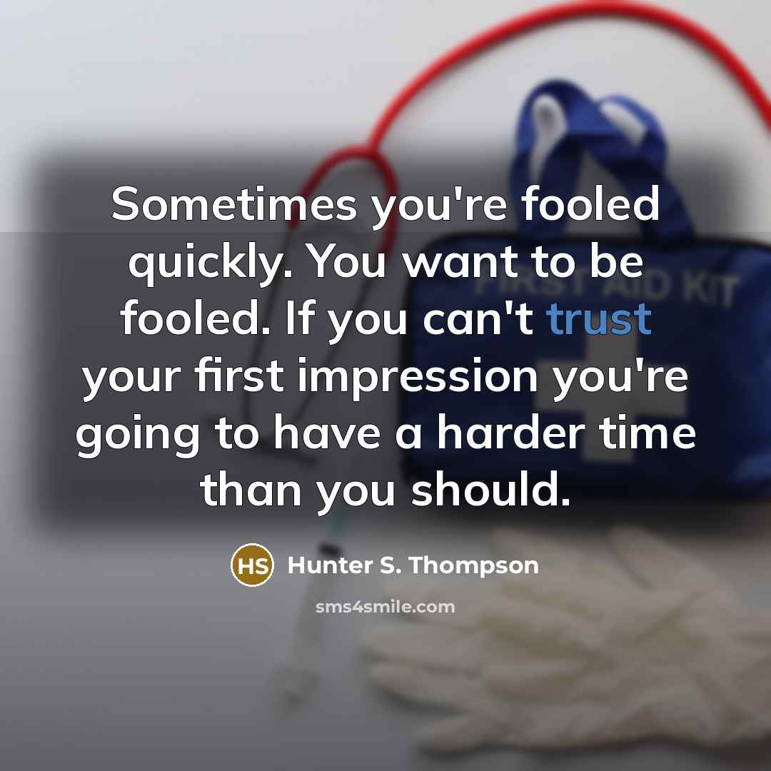 “Sometimes you're fooled quickly. You want to be fooled. If…” quote by Hunter S. Thompson