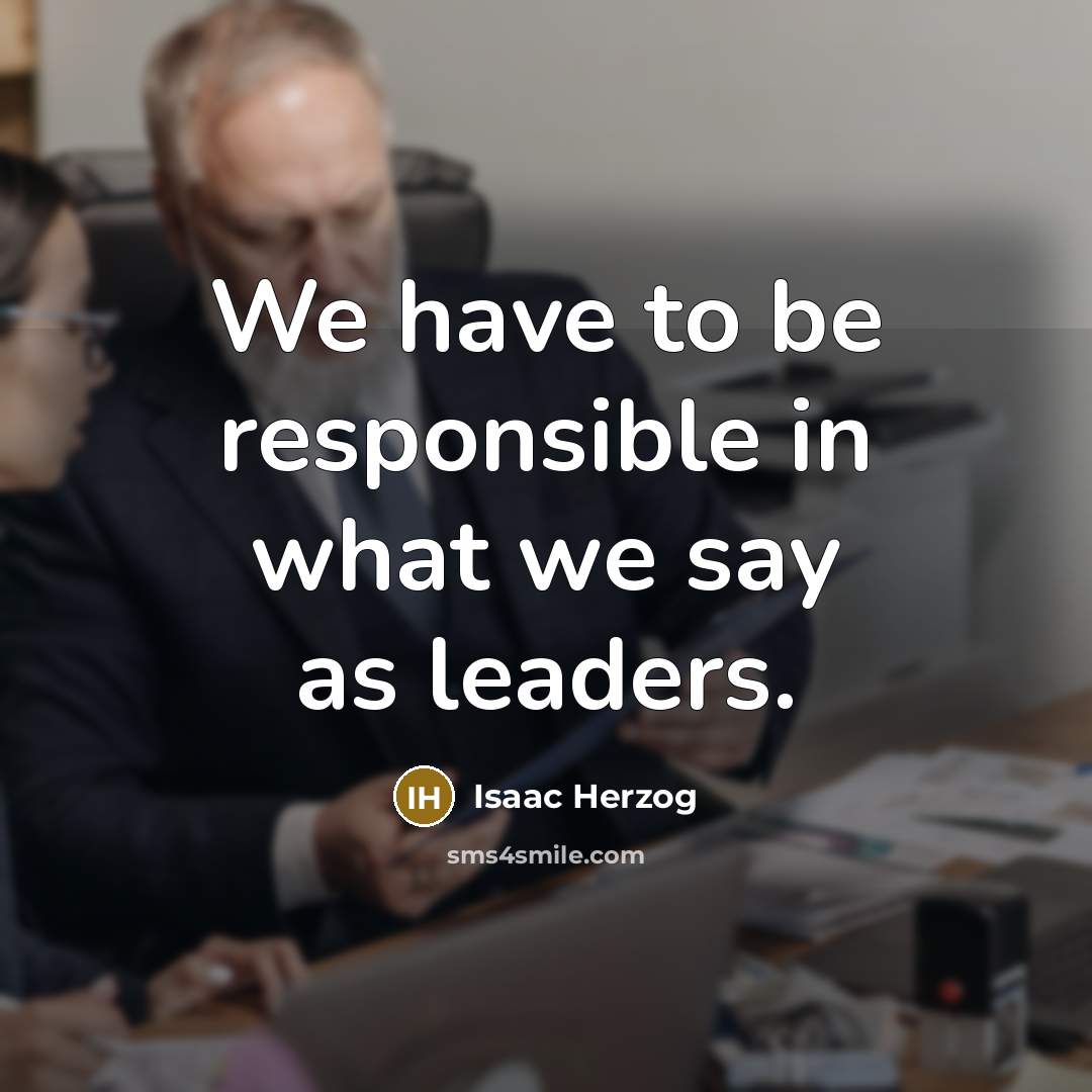 “We have to be responsible in what we say as…” quote by Isaac Herzog