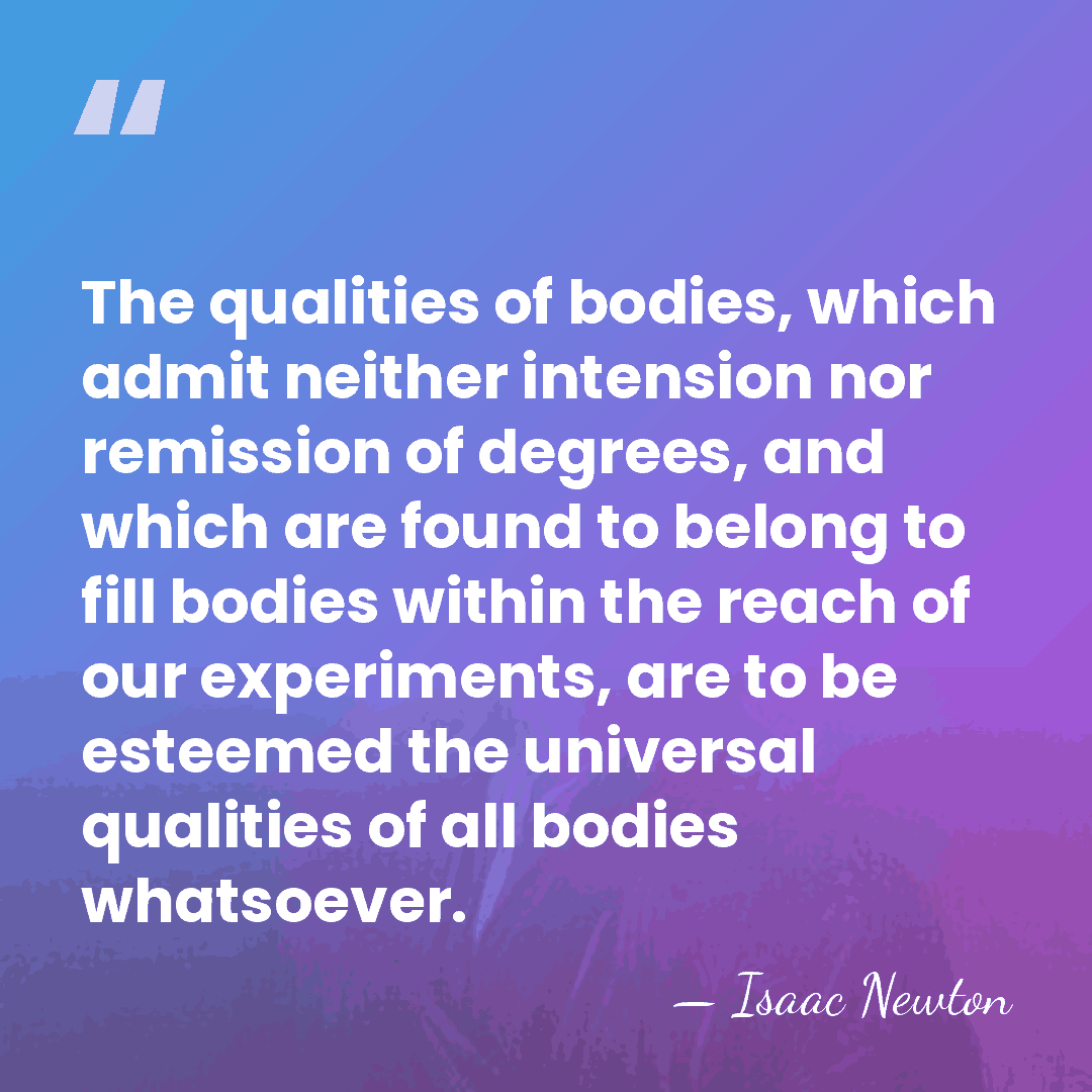 The qualities of bodies, which admit neither intension nor remission of degrees,&hellip; - Isaac Newton