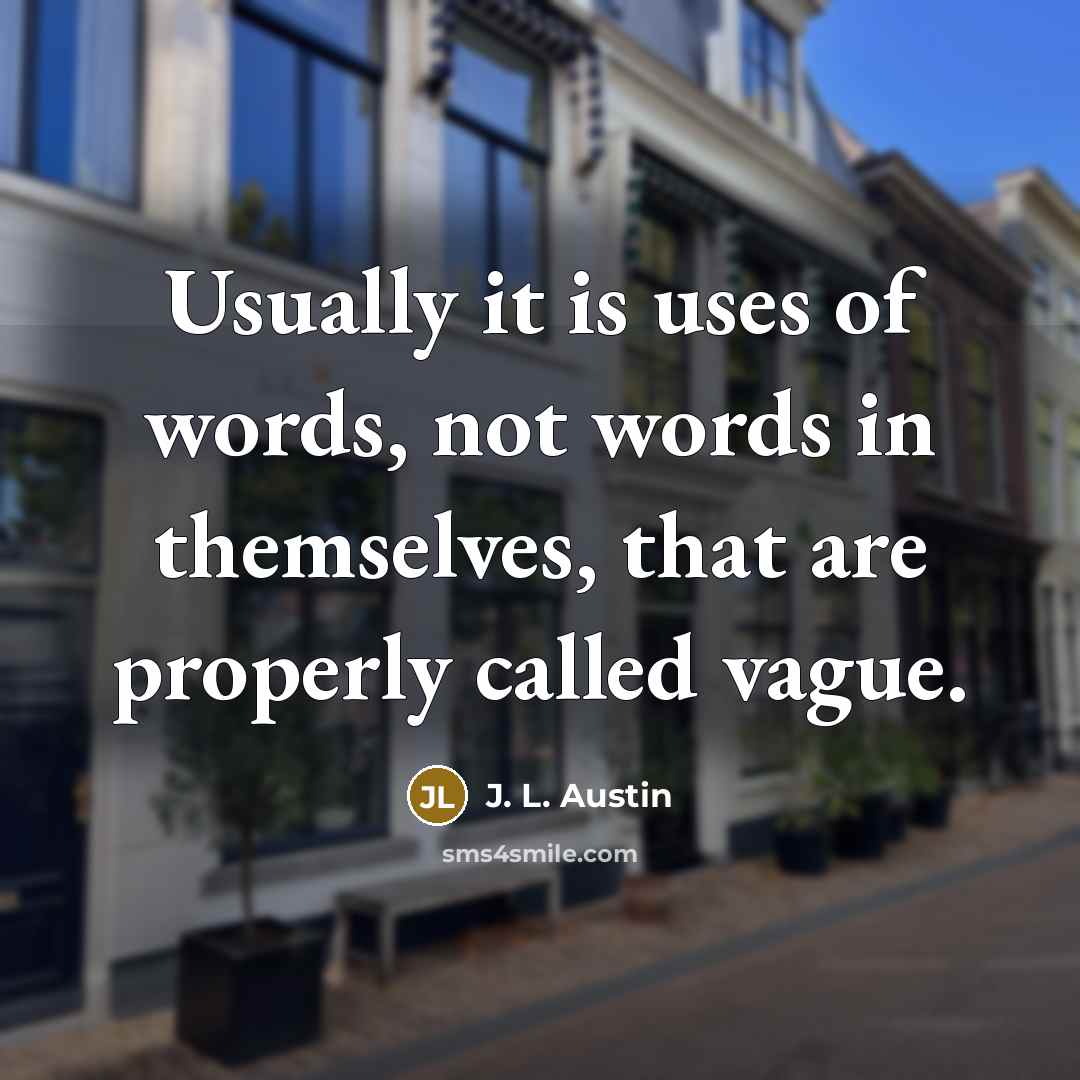 “Usually it is uses of words, not words in themselves,…” quote by J. L. Austin