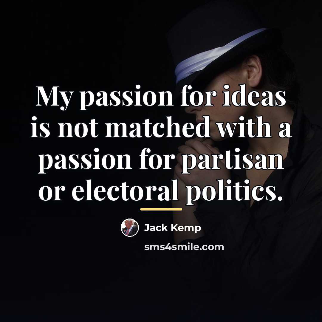 “My passion for ideas is not matched with a passion…” quote by Jack Kemp