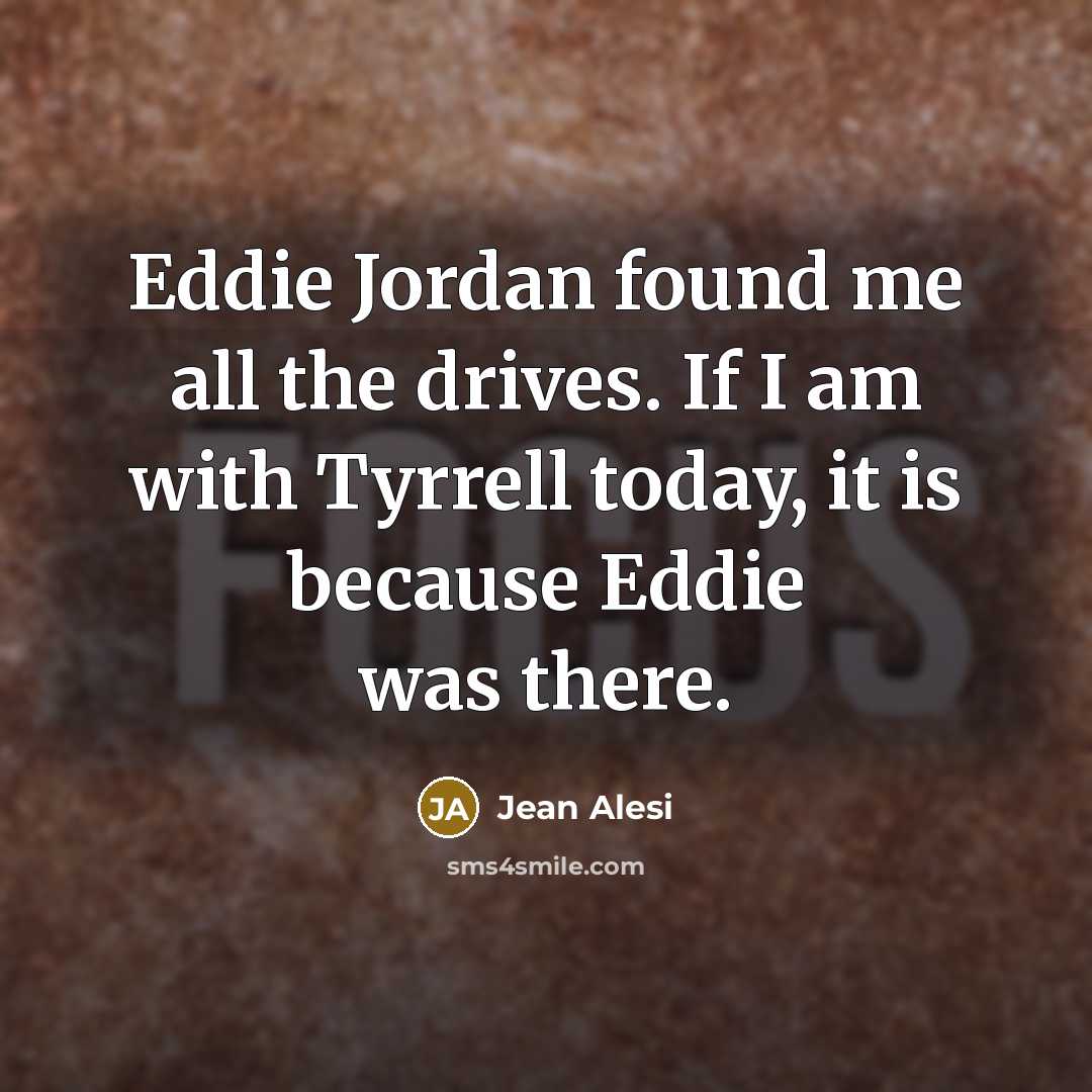 “Eddie Jordan found me all the drives. If I am…” quote by Jean Alesi