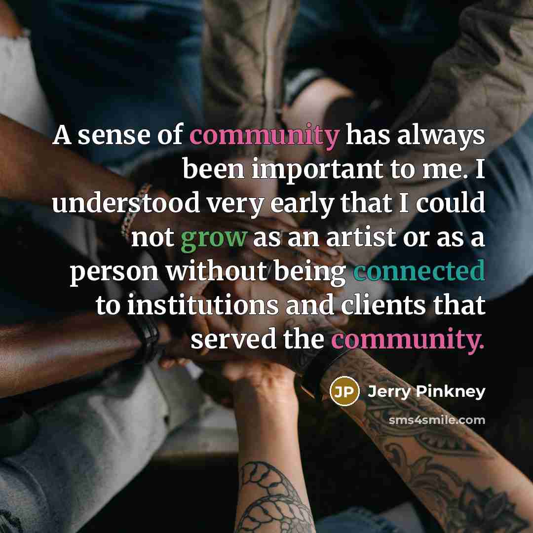 “A sense of community has always been important to me.…” quote by Jerry Pinkney