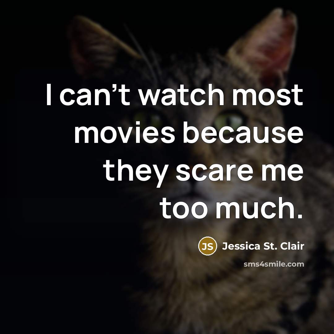“I can't watch most movies because they scare me too…” quote by Jessica St. Clair