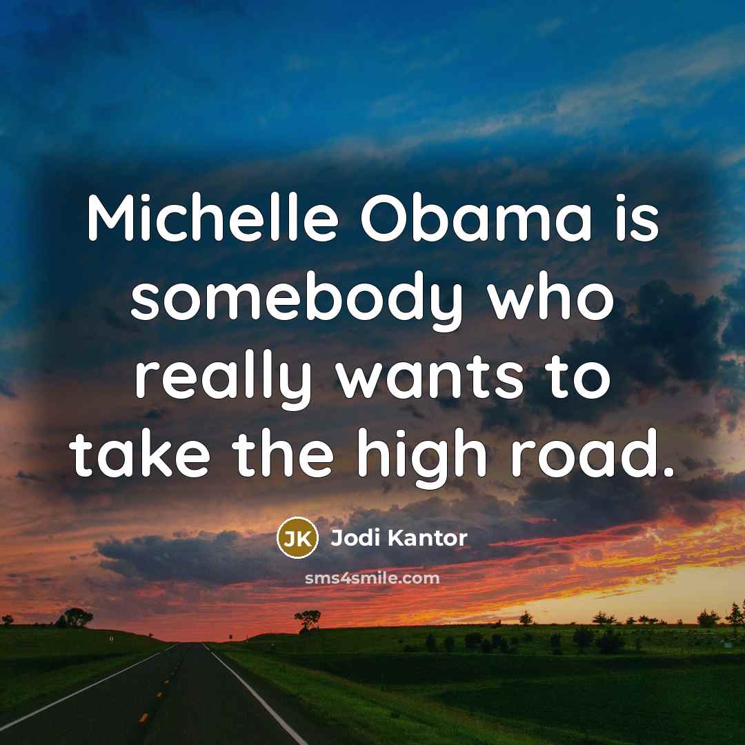 “Michelle Obama is somebody who really wants to take the…” quote by Jodi Kantor