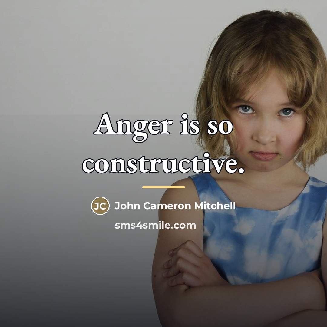 “Anger is so constructive.…” quote by John Cameron Mitchell
