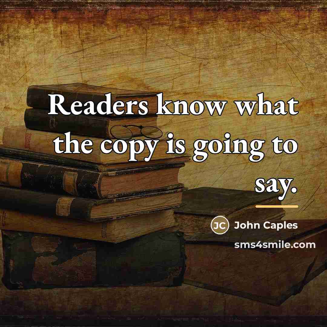 “Readers know what the copy is going to say.…” quote by John Caples