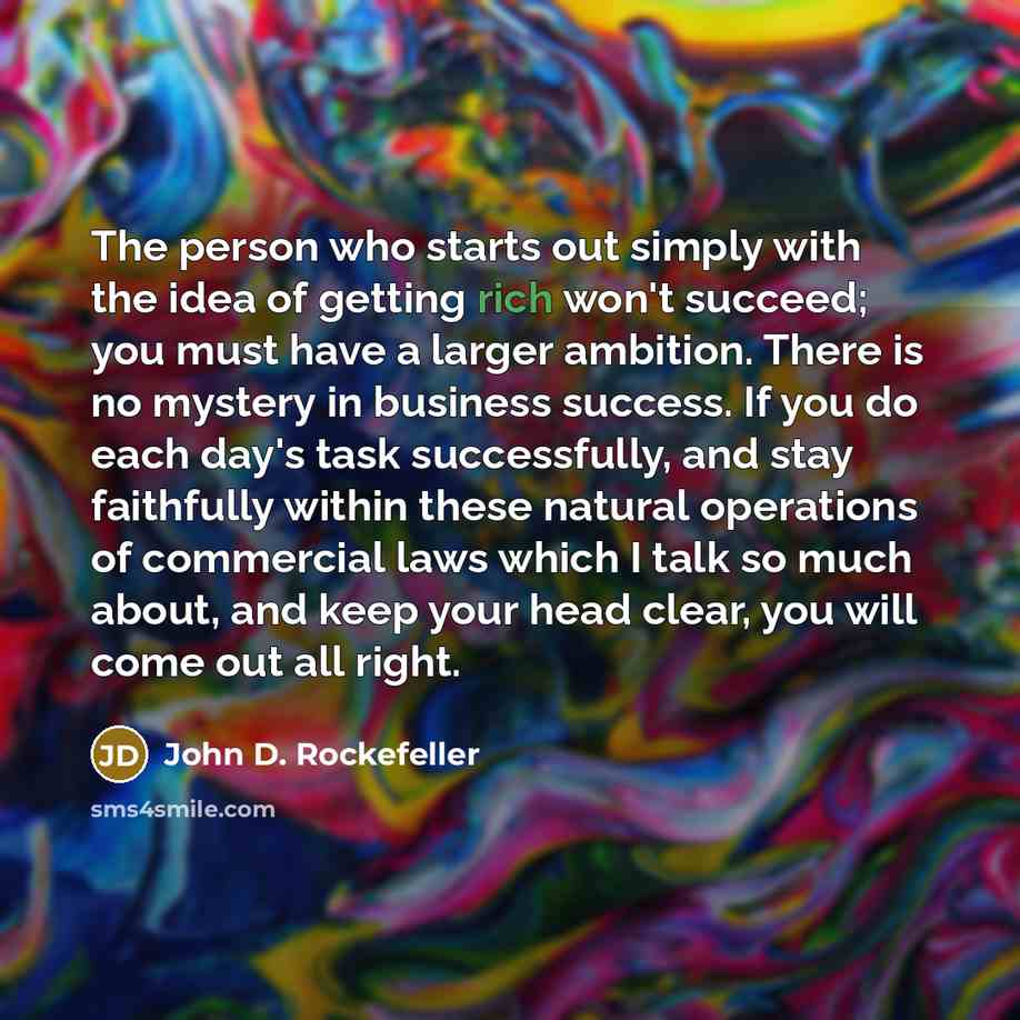 “The person who starts out simply with the idea of…” quote by John D. Rockefeller