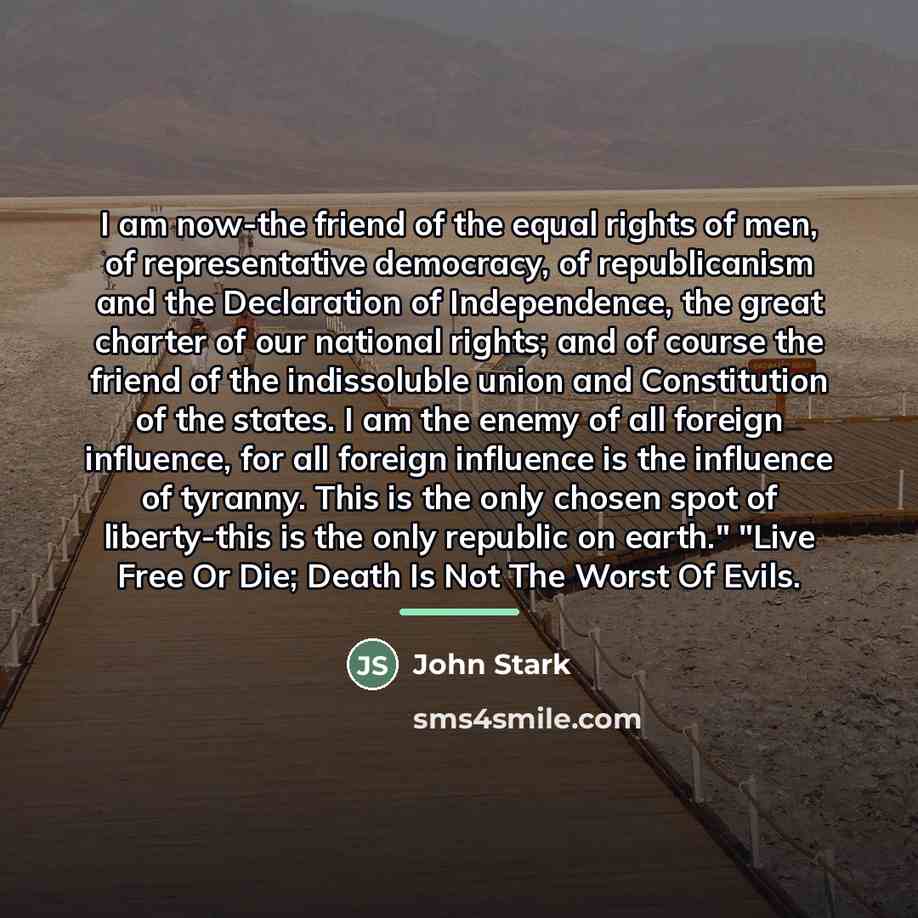 “I am now-the friend of the equal rights of men,…” quote by John Stark