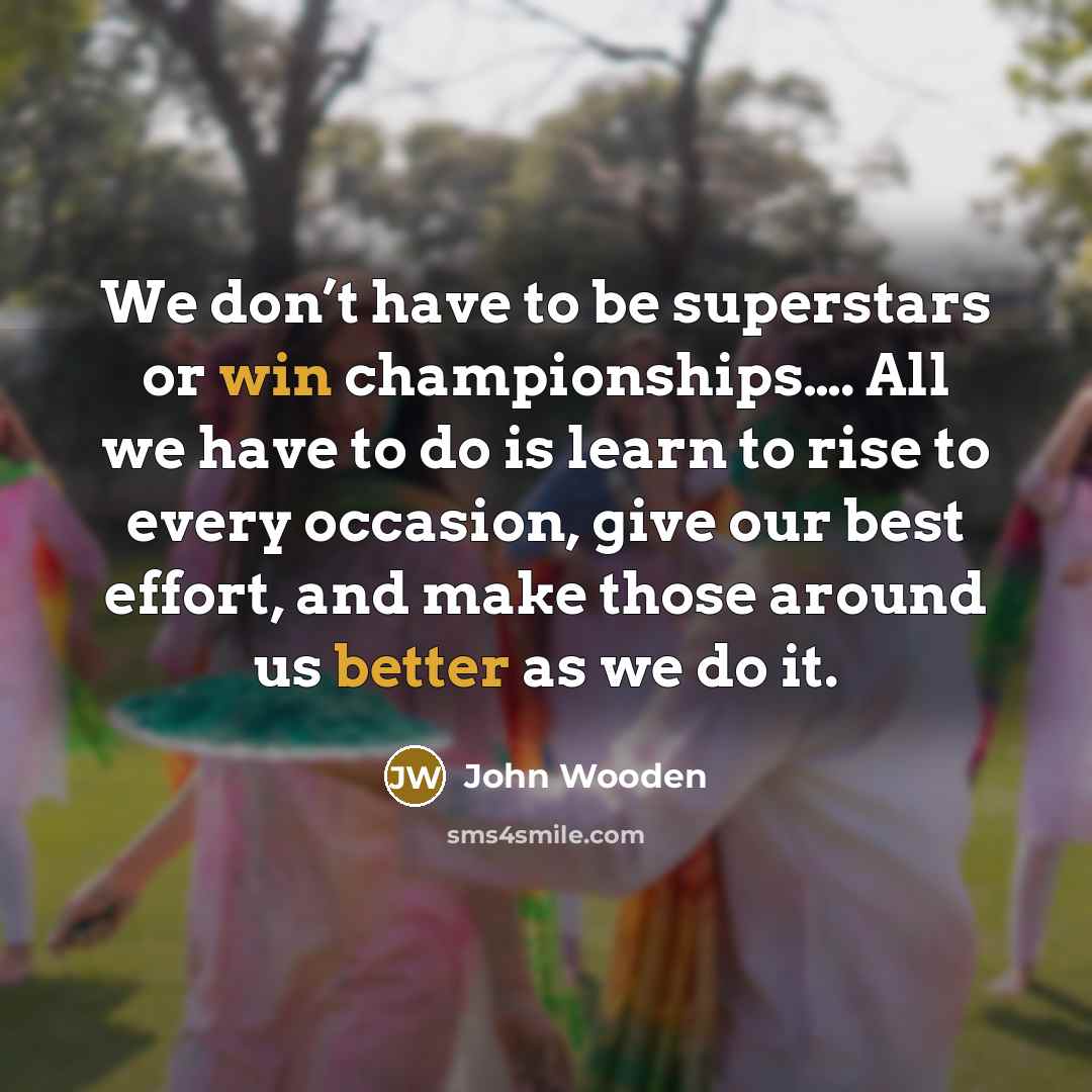 “We don’t have to be superstars or win championships…. All…” quote by John Wooden
