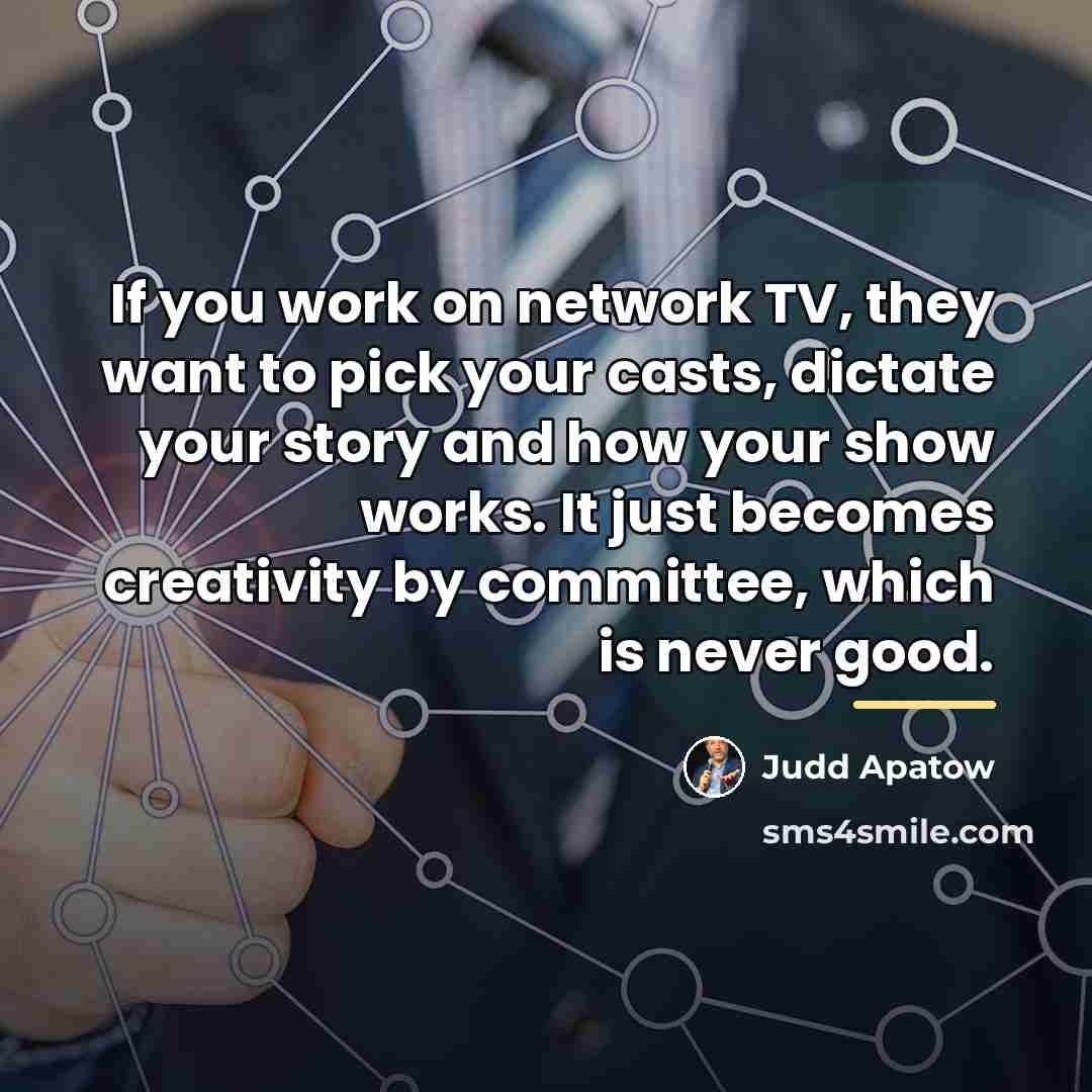 “If you work on network TV, they want to pick…” quote by Judd Apatow
