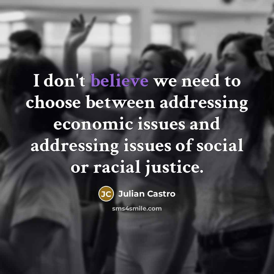 “I don't believe we need to choose between addressing economic…” quote by Julian Castro