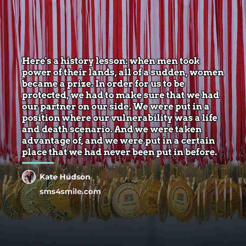 “Here's a history lesson: when men took power of their…” quote by Kate Hudson