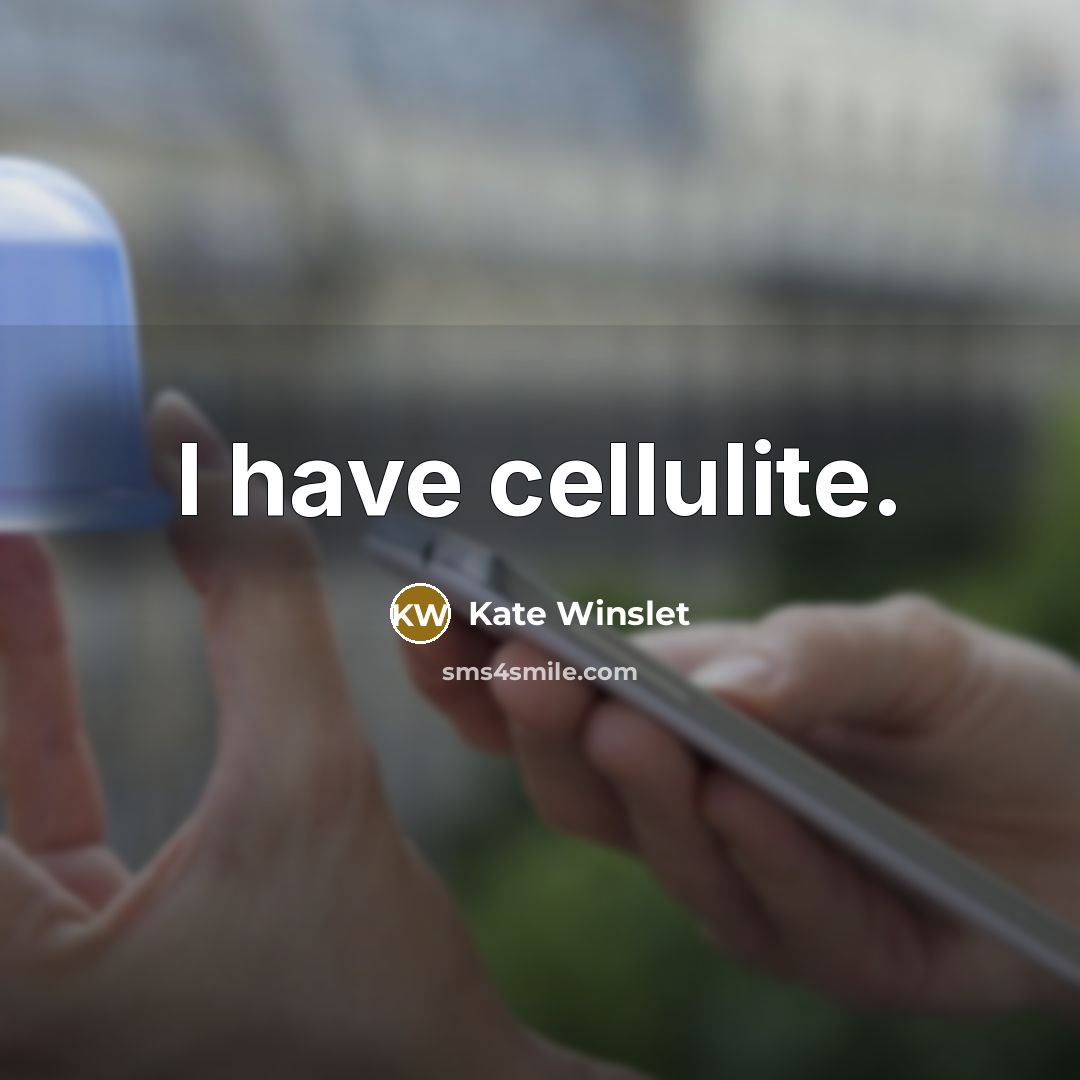 “I have cellulite.…” quote by Kate Winslet