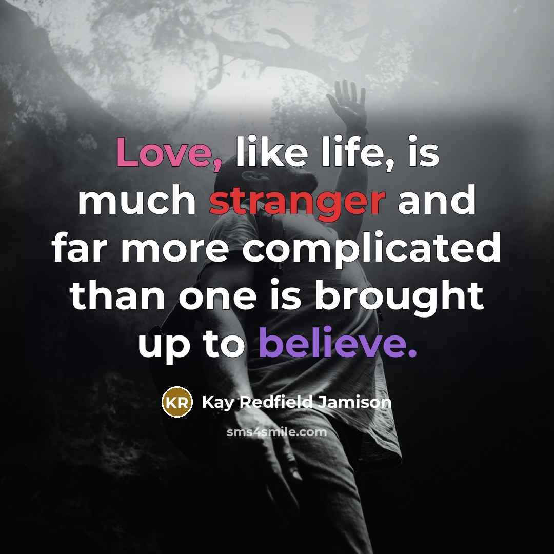 “Love, like life, is much stranger and far more complicated…” quote by Kay Redfield Jamison