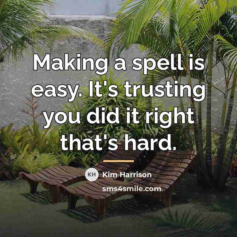 “Making a spell is easy. It's trusting you did it…” quote by Kim Harrison
