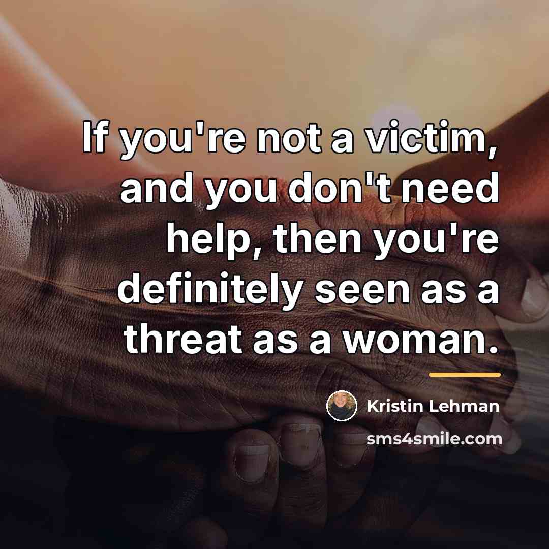 “If you're not a victim, and you don't need help,…” quote by Kristin Lehman