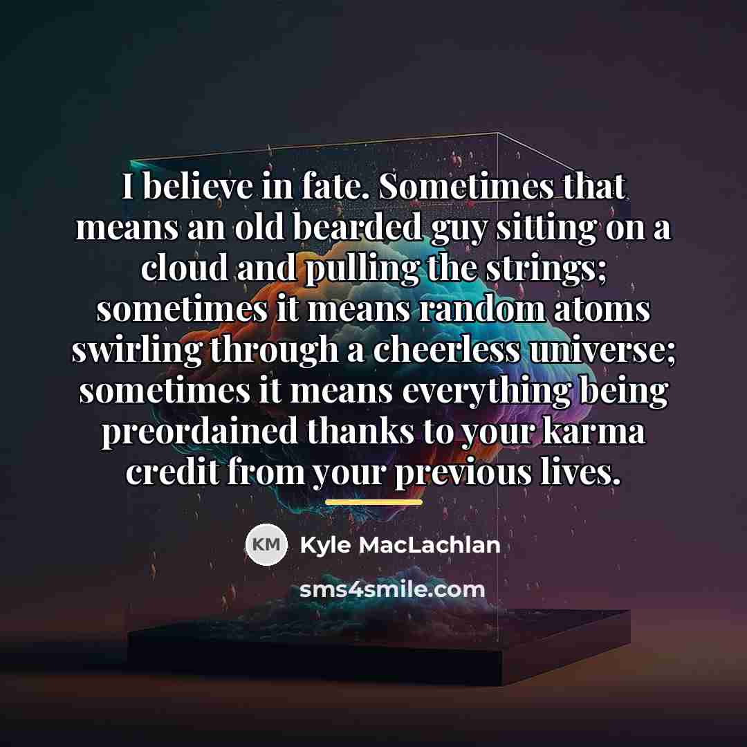 “I believe in fate. Sometimes that means an old bearded…” quote by Kyle MacLachlan