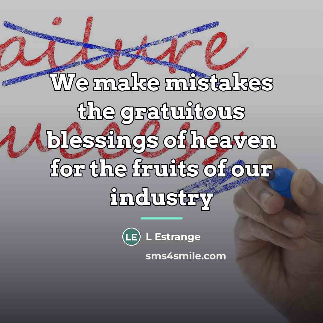 “We make mistakes the gratuitous blessings of heaven for the…” quote by L Estrange