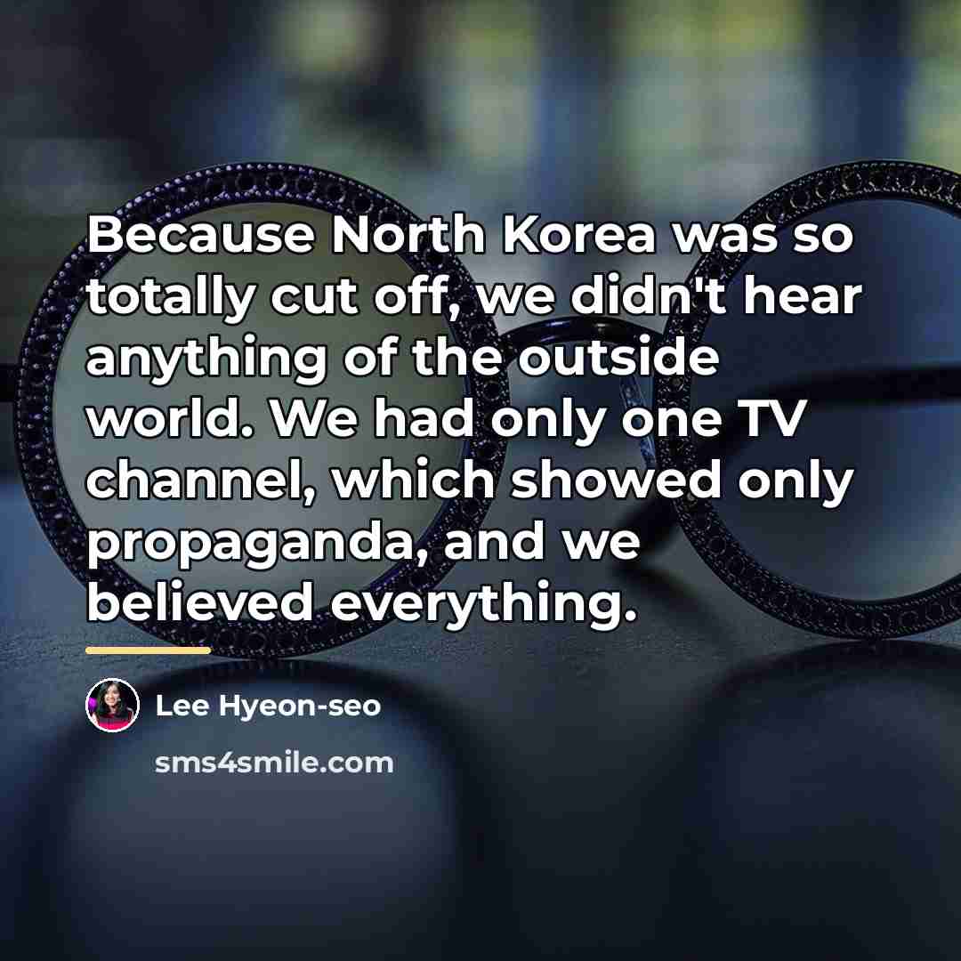 “Because North Korea was so totally cut off, we didn't…” quote by Lee Hyeon-seo