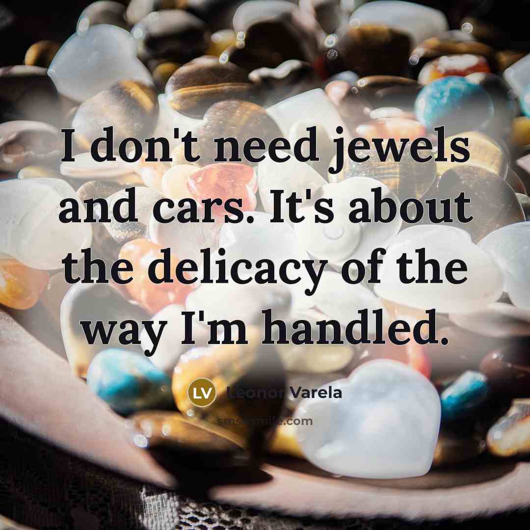 “I don't need jewels and cars. It's about the delicacy…” quote by Leonor Varela
