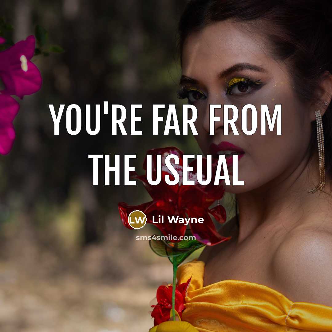 “You're far from the useual…” quote by Lil Wayne