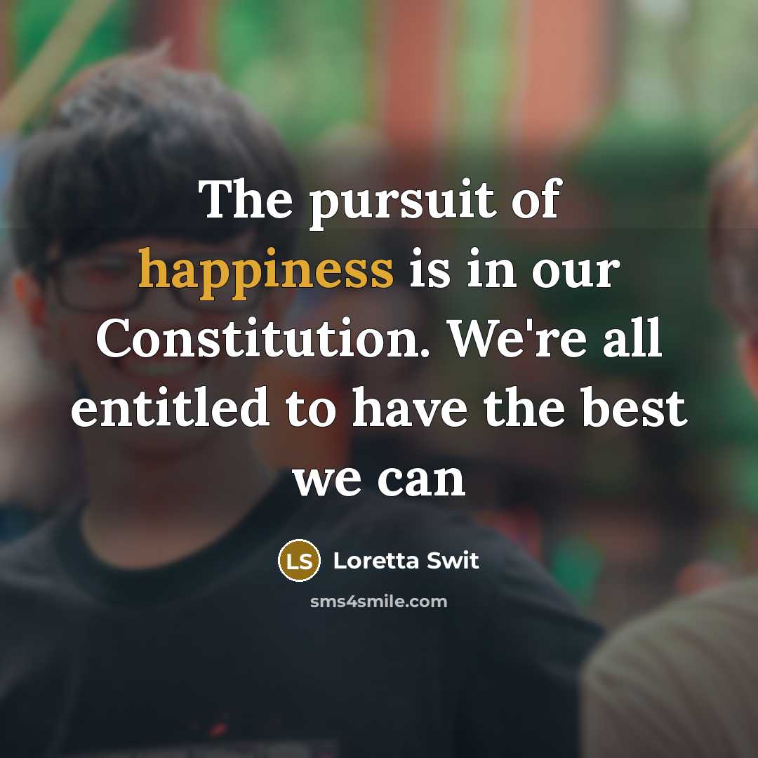 “The pursuit of happiness is in our Constitution. We're all…” quote by Loretta Swit