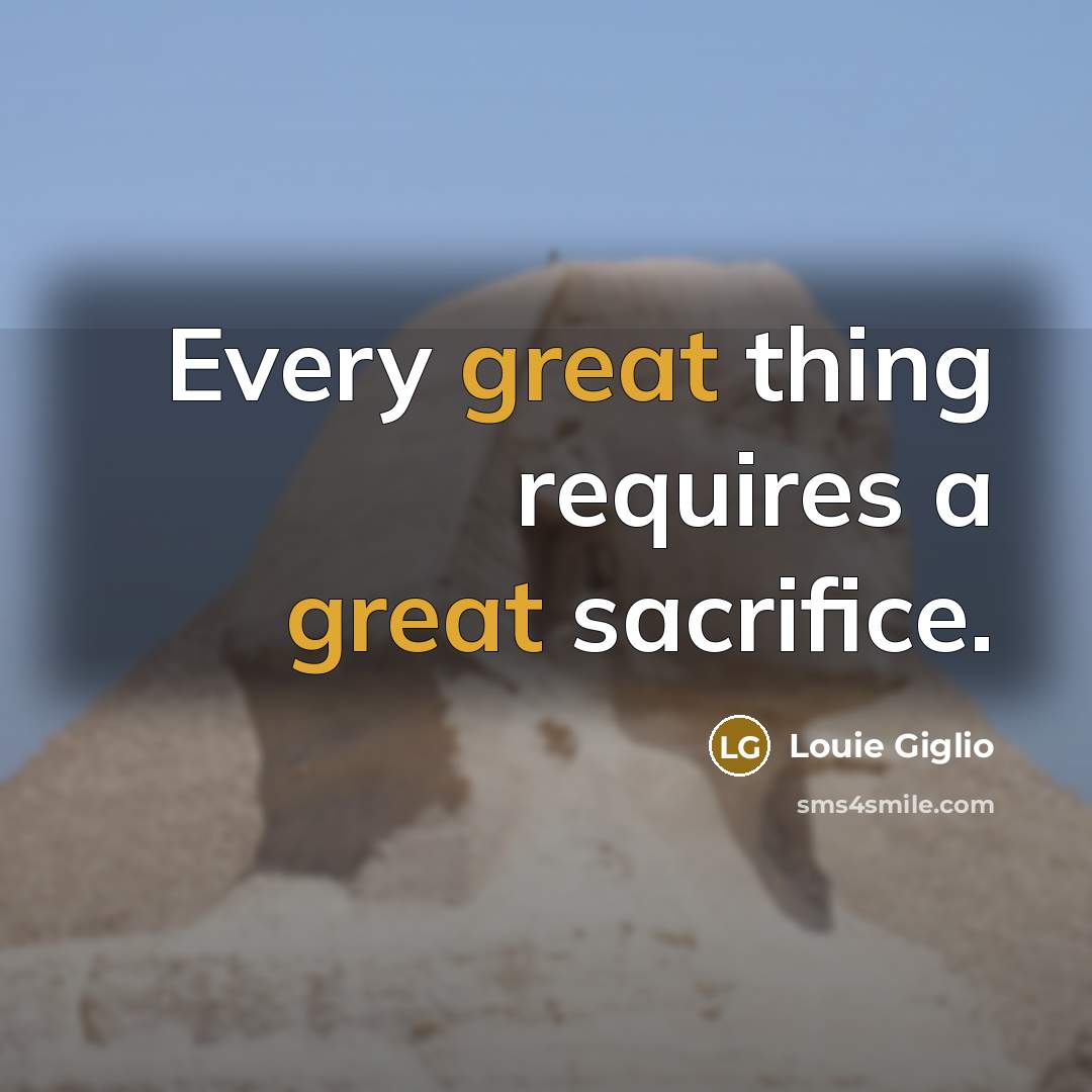 “Every great thing requires a great sacrifice.…” quote by Louie Giglio