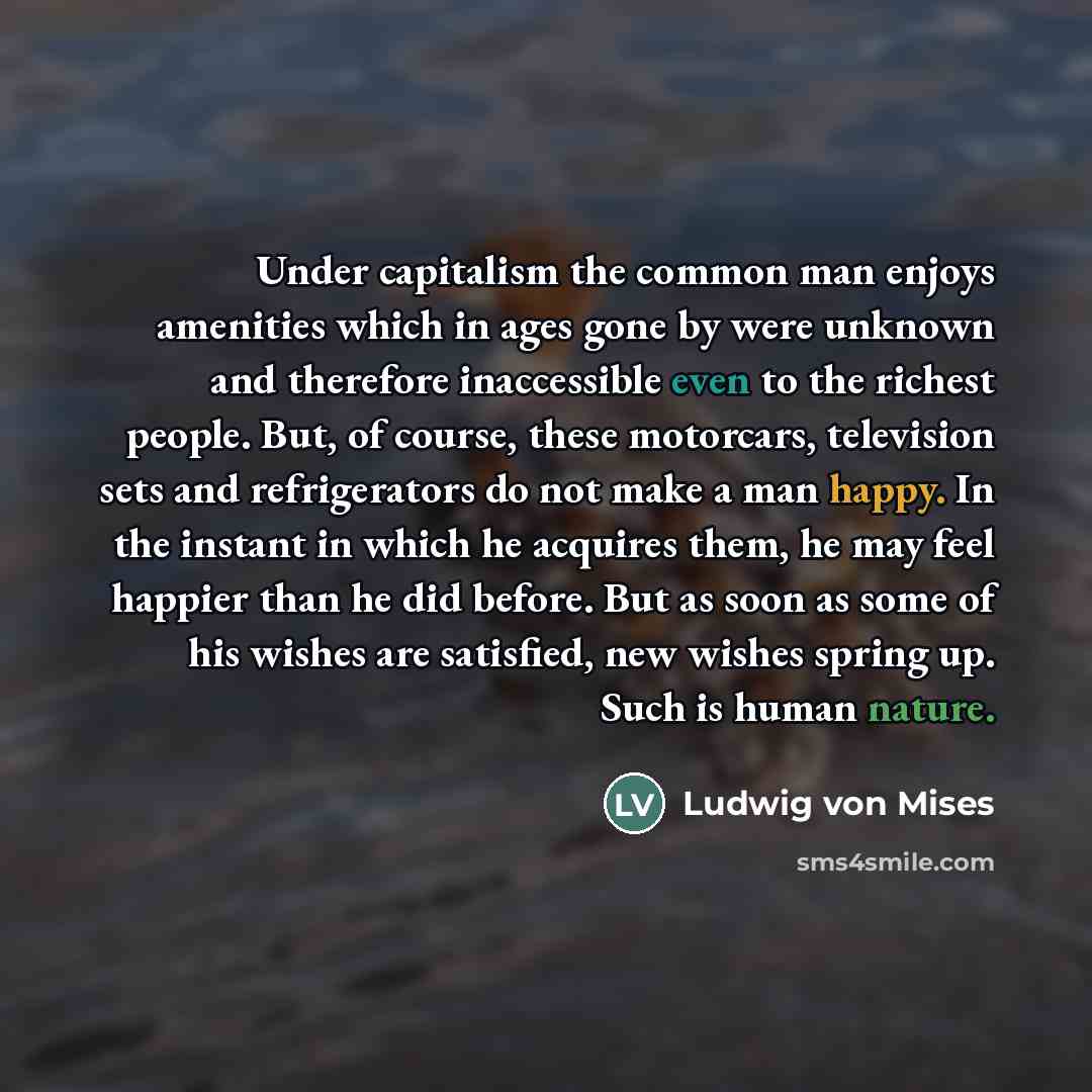 “Under capitalism the common man enjoys amenities which in ages…” quote by Ludwig von Mises