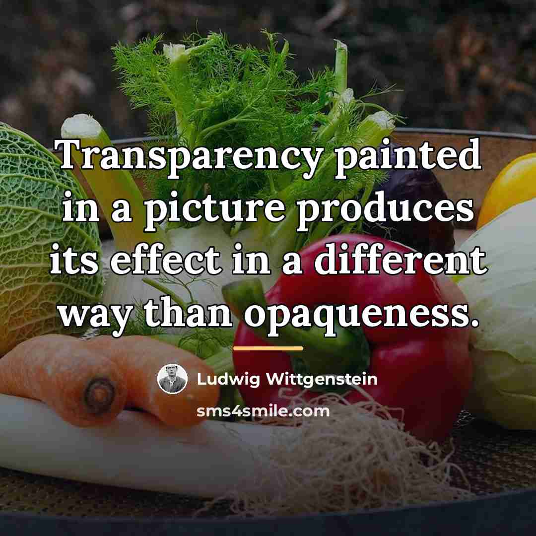 “Transparency painted in a picture produces its effect in a…” quote by Ludwig Wittgenstein
