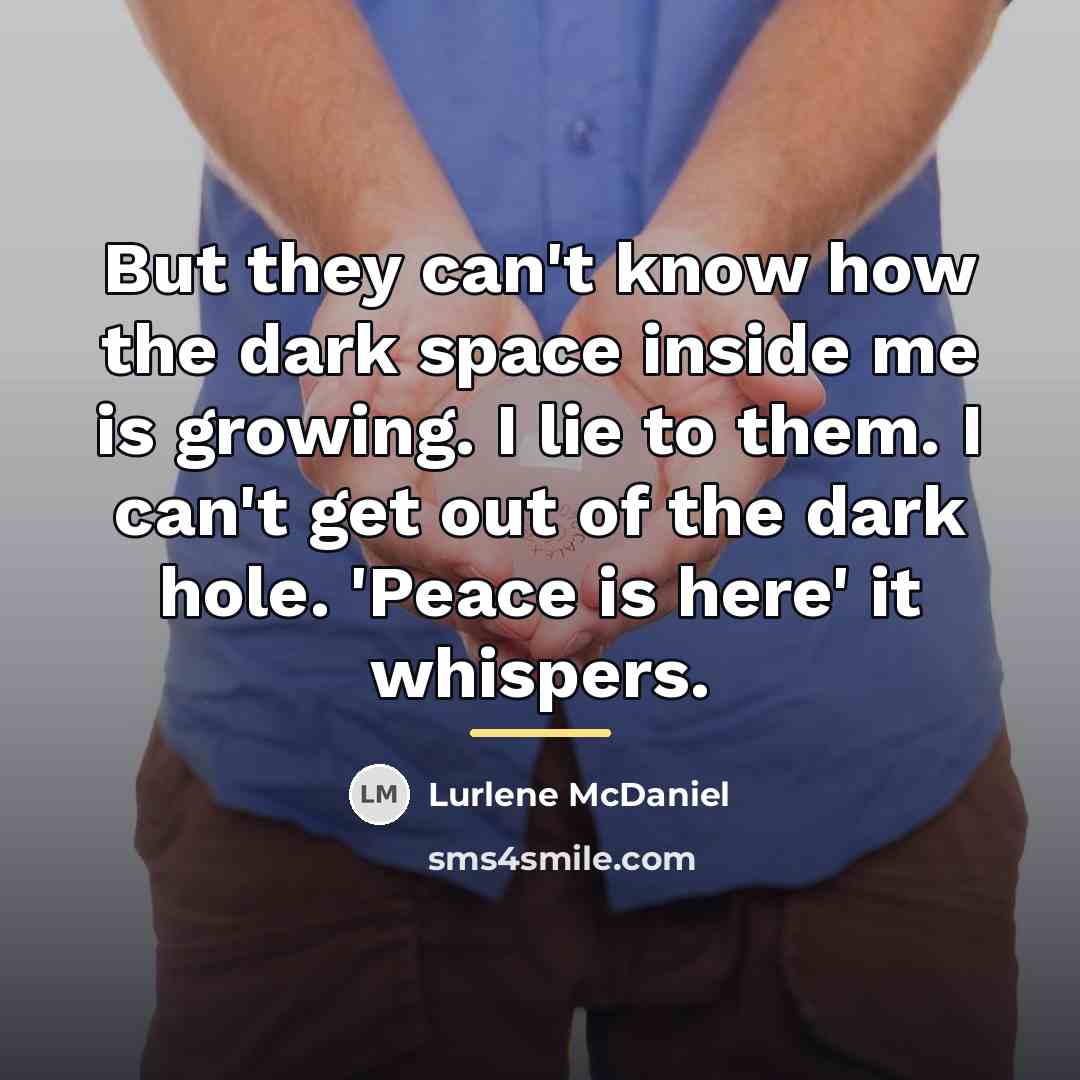 “But they can't know how the dark space inside me…” quote by Lurlene McDaniel