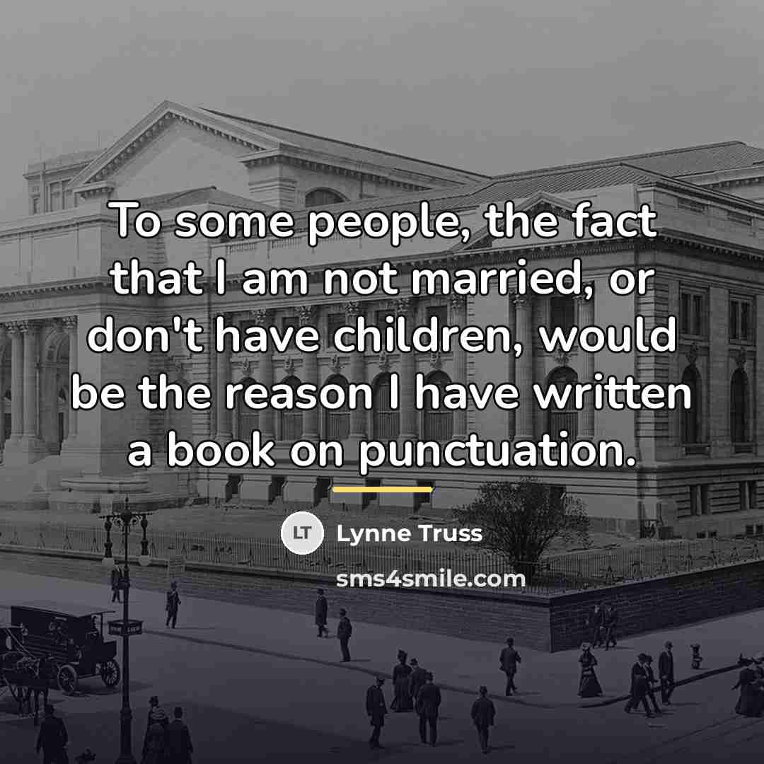 “To some people, the fact that I am not married,…” quote by Lynne Truss