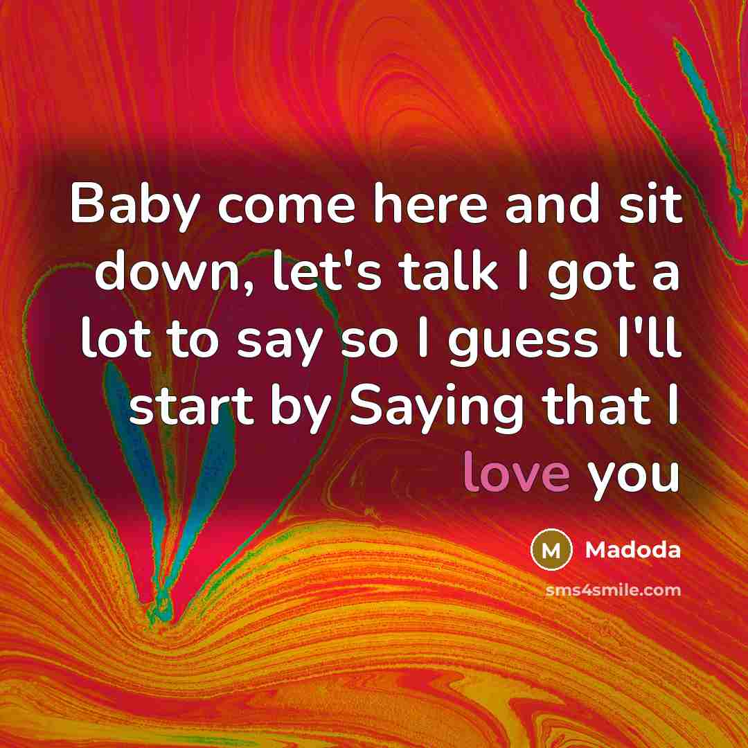 “Baby come here and sit down, let's talk I got…” quote by Madoda