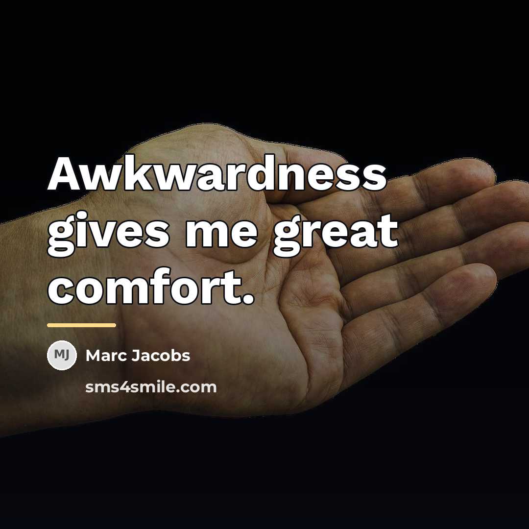 “Awkwardness gives me great comfort.…” quote by Marc Jacobs