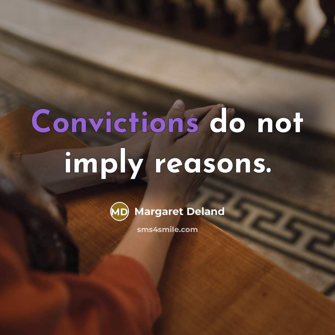 “Convictions do not imply reasons.…” quote by Margaret Deland