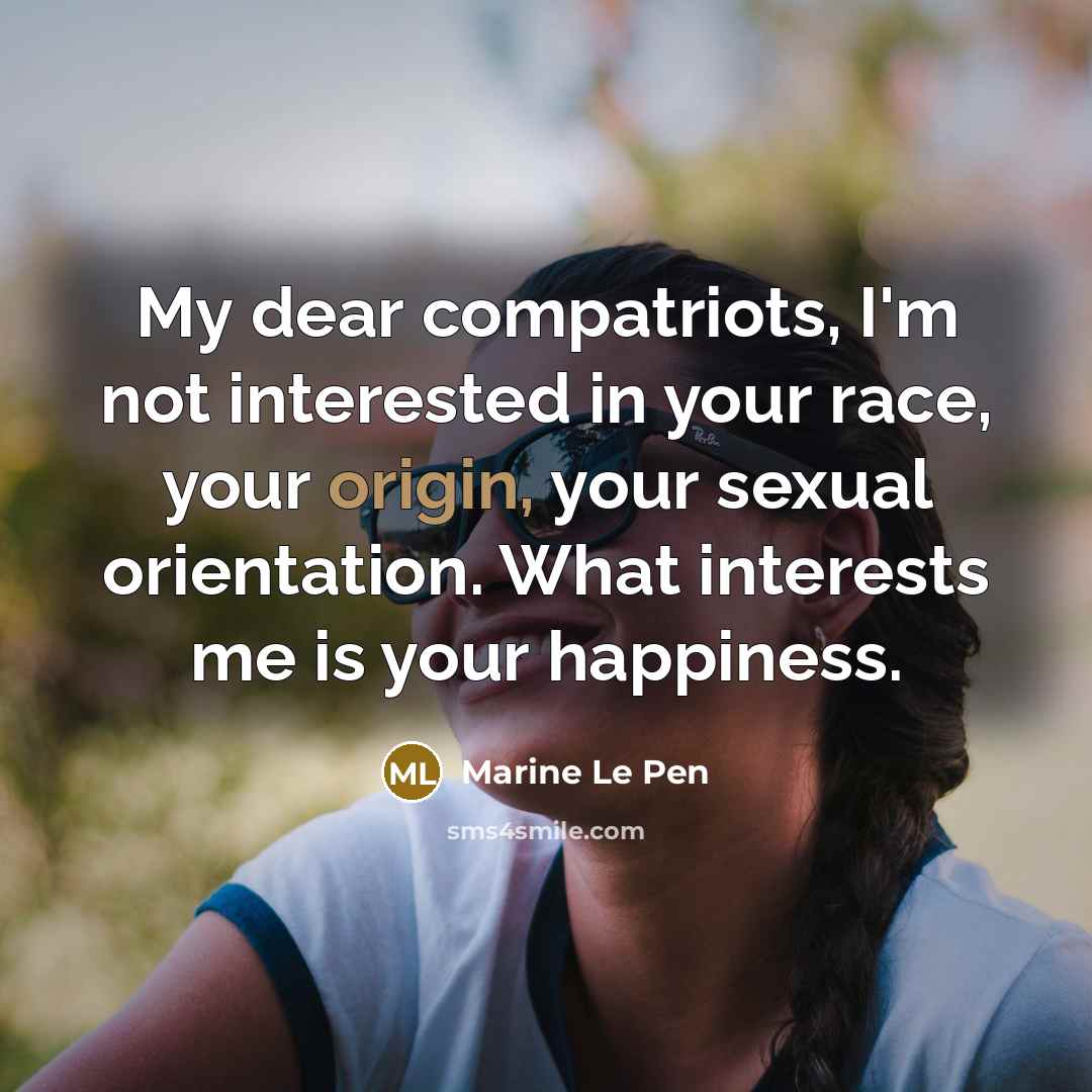“My dear compatriots, I'm not interested in your race, your…” quote by Marine Le Pen