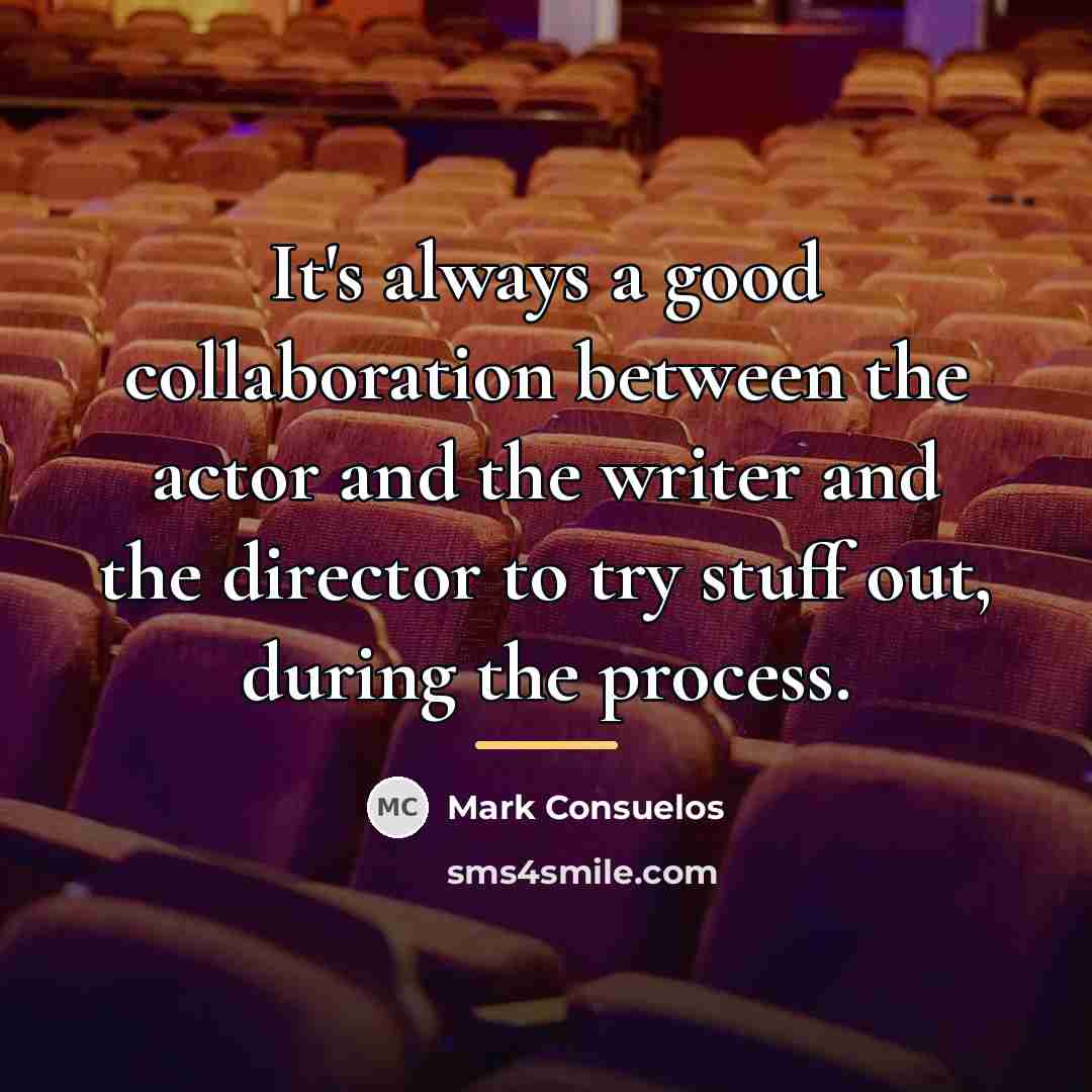 “It's always a good collaboration between the actor and the…” quote by Mark Consuelos
