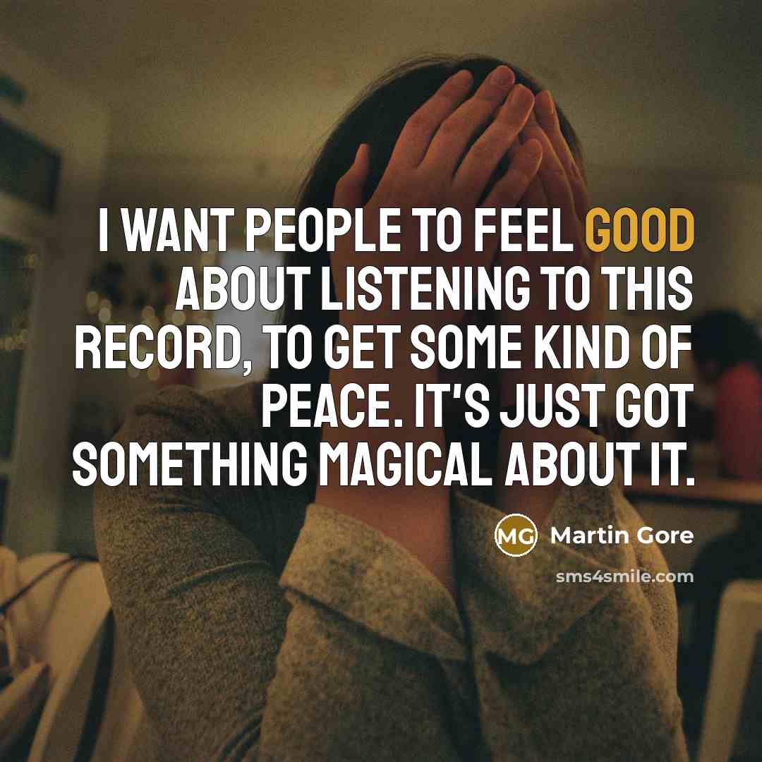 “I want people to feel good about listening to this…” quote by Martin Gore