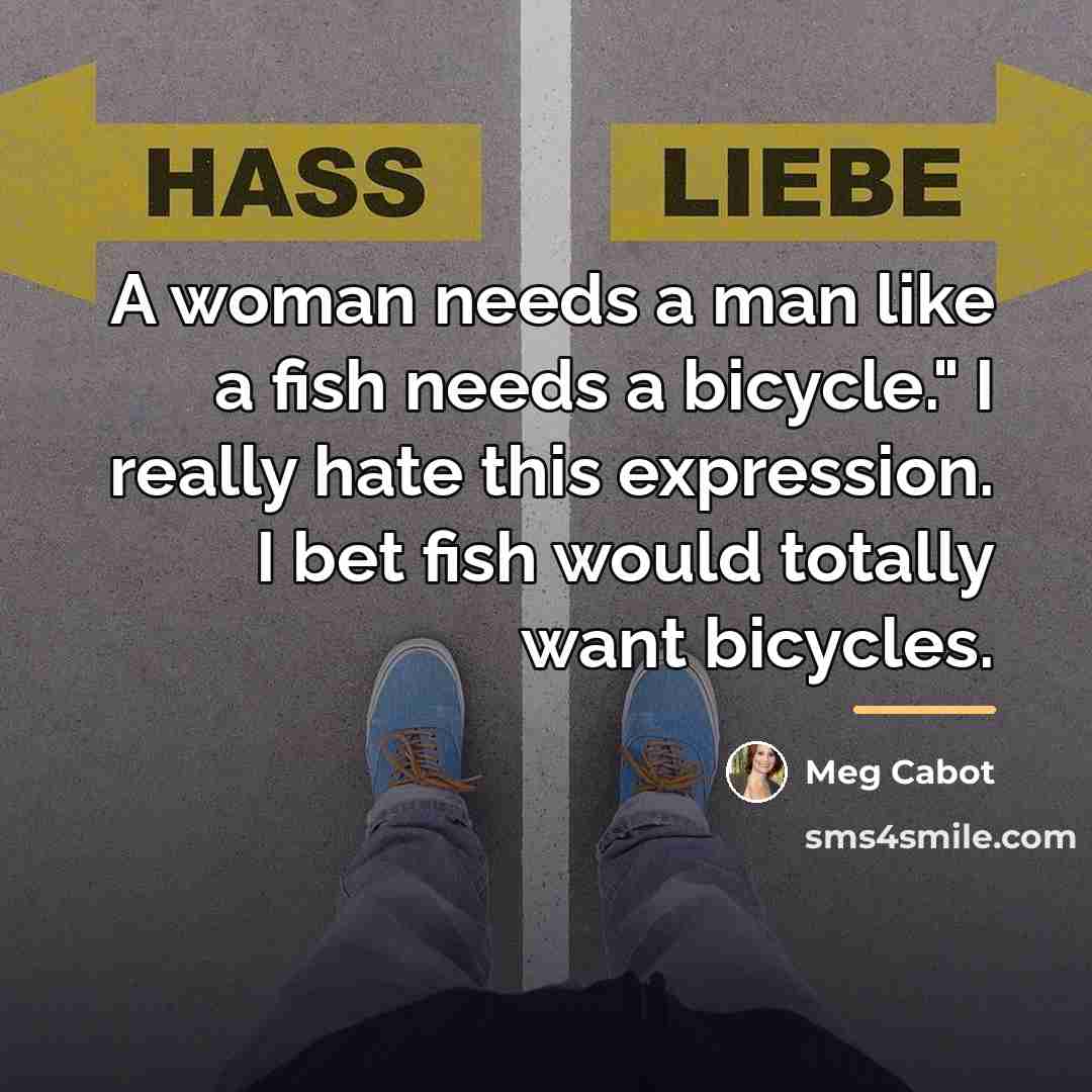 “A woman needs a man like a fish needs a…” quote by Meg Cabot
