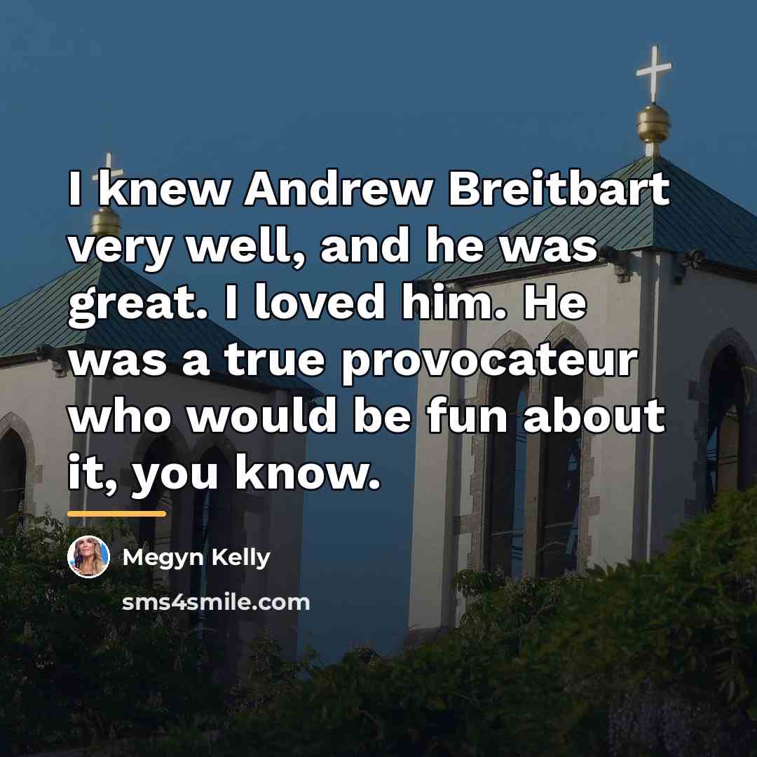 “I knew Andrew Breitbart very well, and he was great.…” quote by Megyn Kelly
