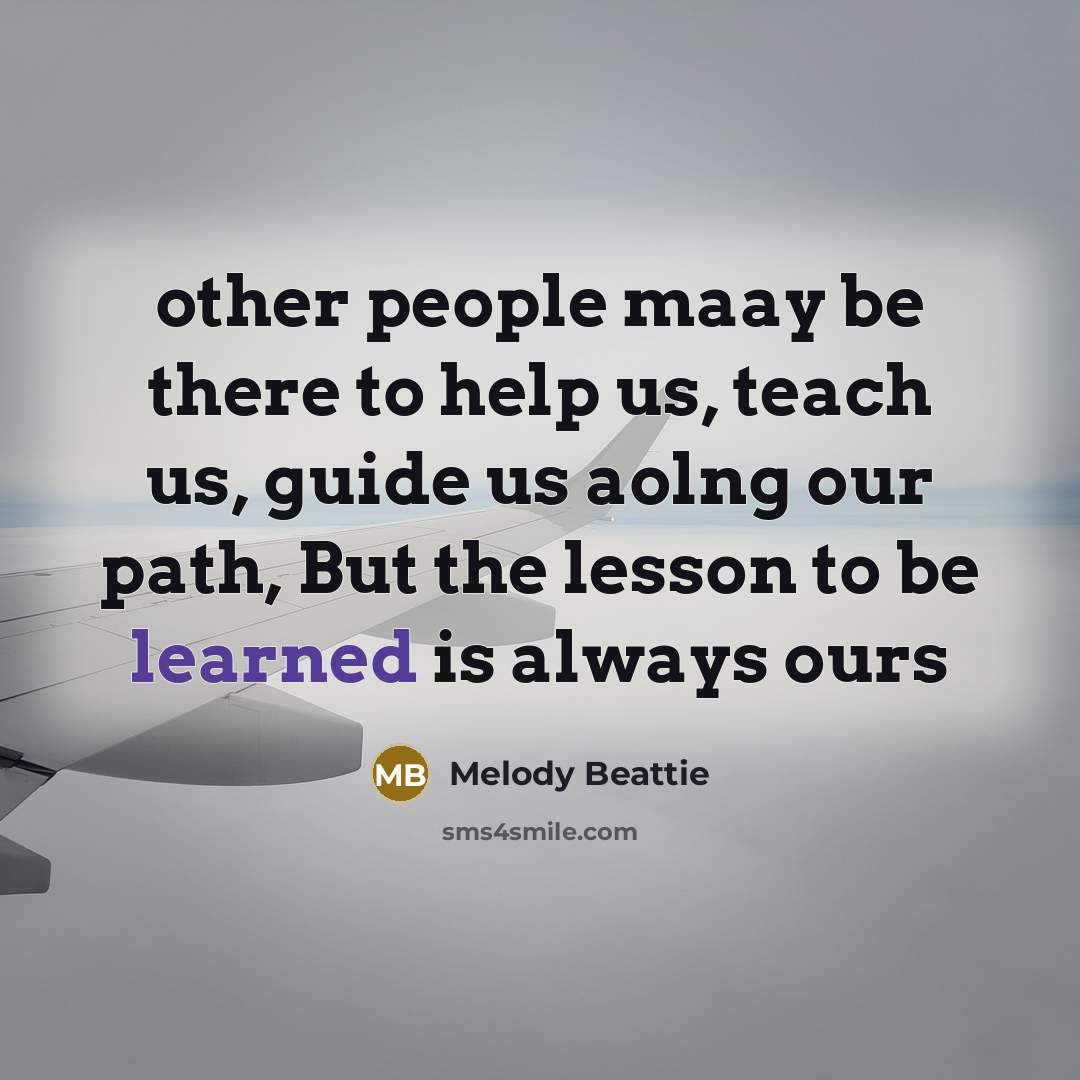 “other people maay be there to help us, teach us,…” quote by Melody Beattie