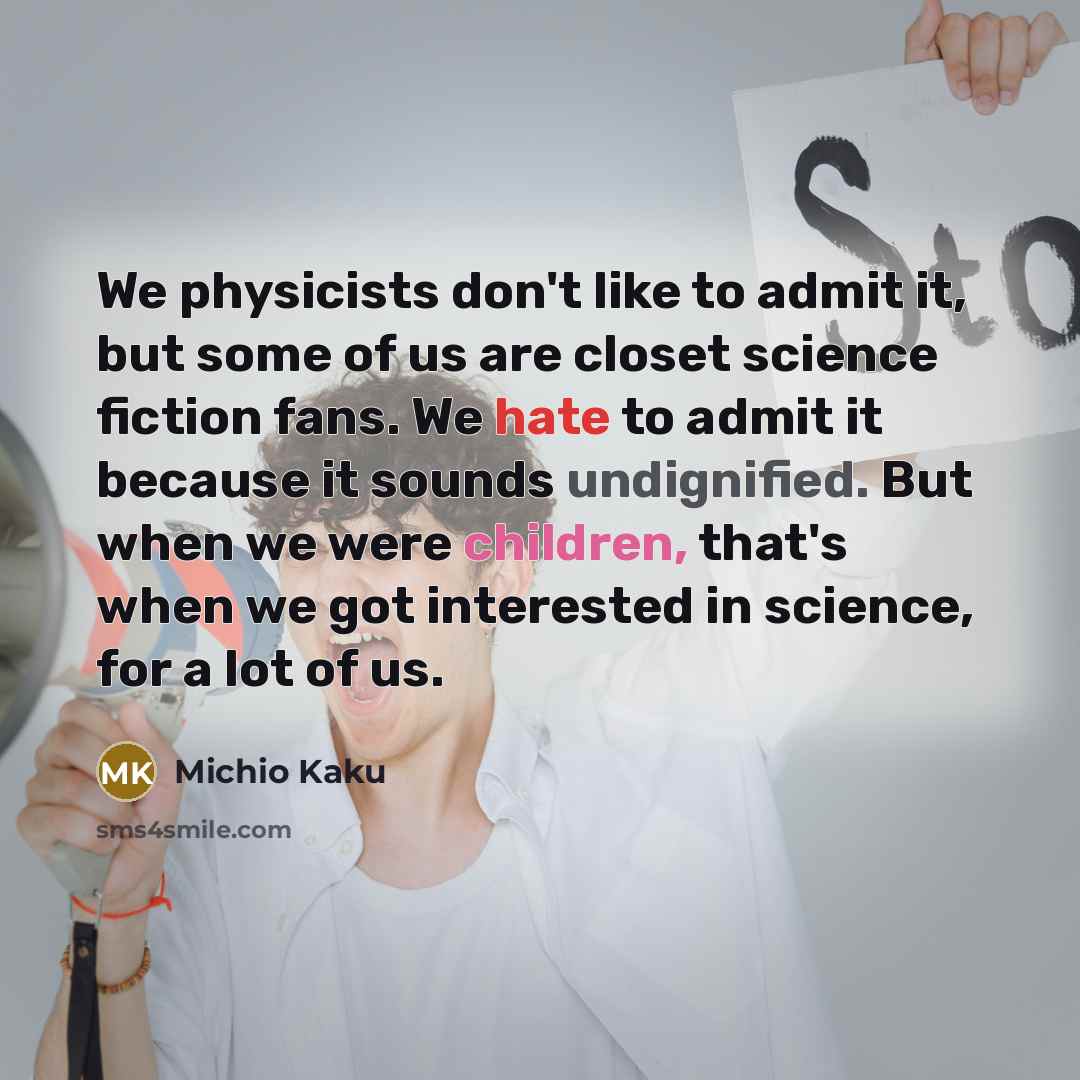 “We physicists don't like to admit it, but some of…” quote by Michio Kaku