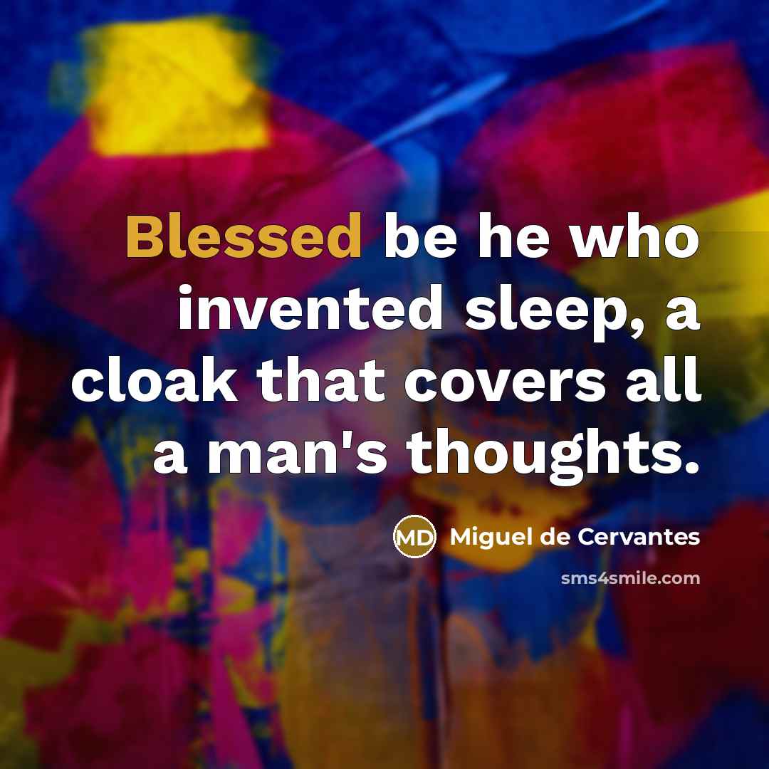 “Blessed be he who invented sleep, a cloak that covers…” quote by Miguel de Cervantes