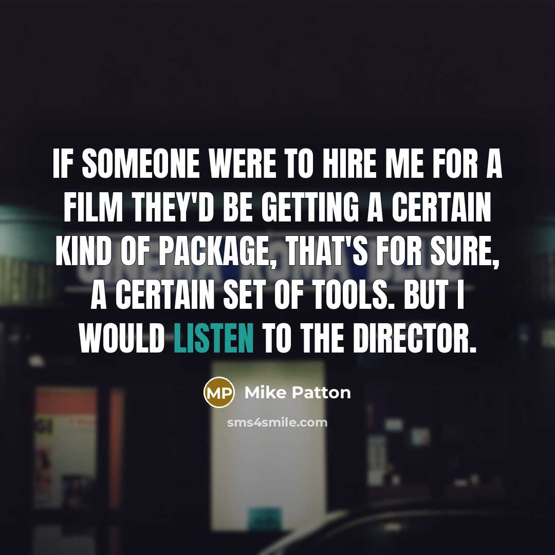 “If someone were to hire me for a film they'd…” quote by Mike Patton