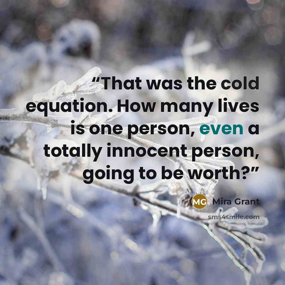 “That was the cold equation. How many lives is one person, even a totally innocent person, going to be worth?” quote by Mira Grant
