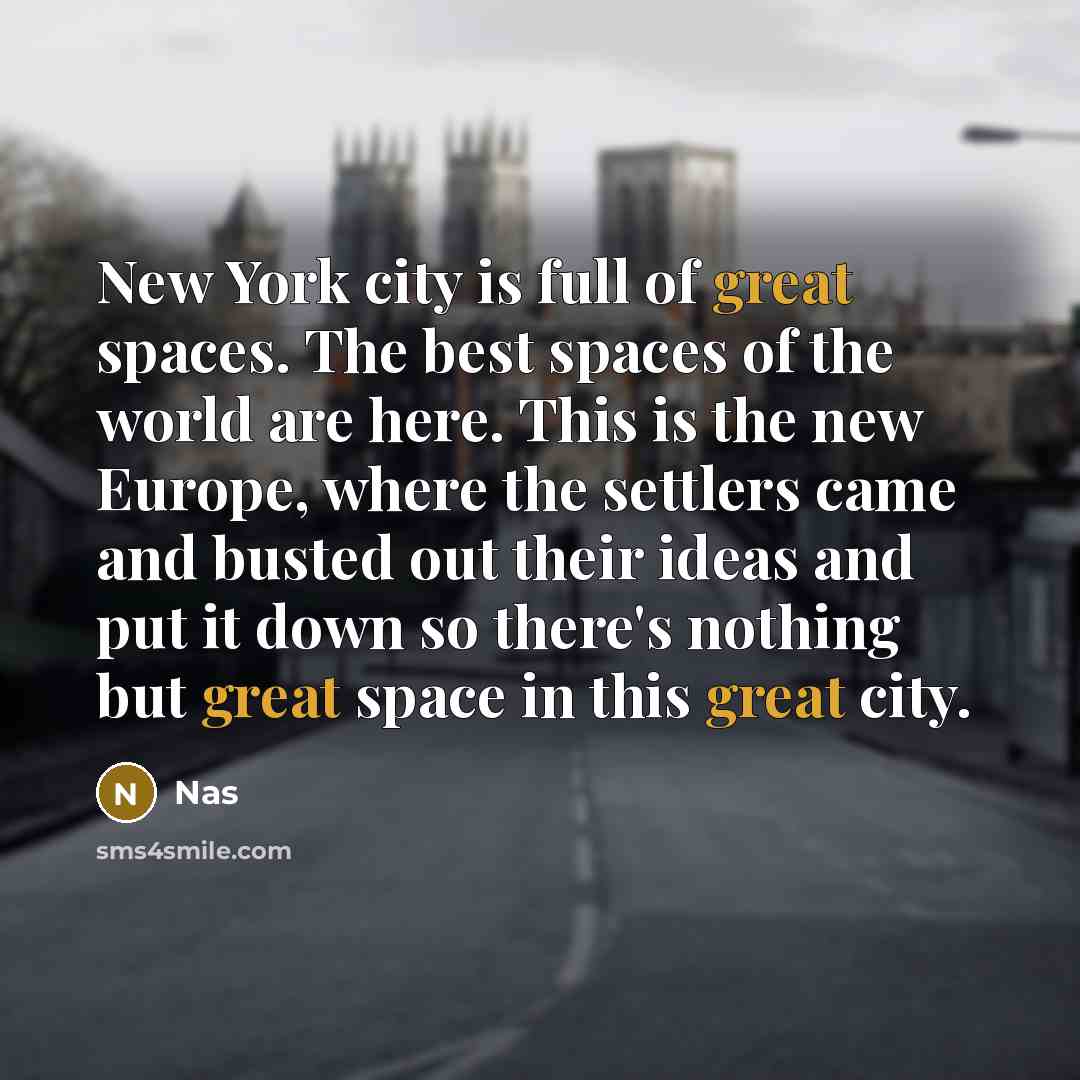 “New York city is full of great spaces. The best…” quote by Nas