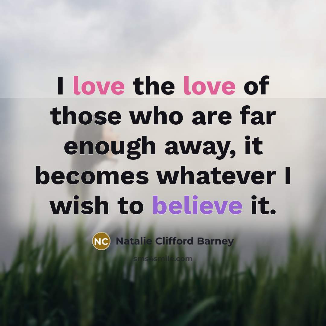 “I love the love of those who are far enough…” quote by Natalie Clifford Barney
